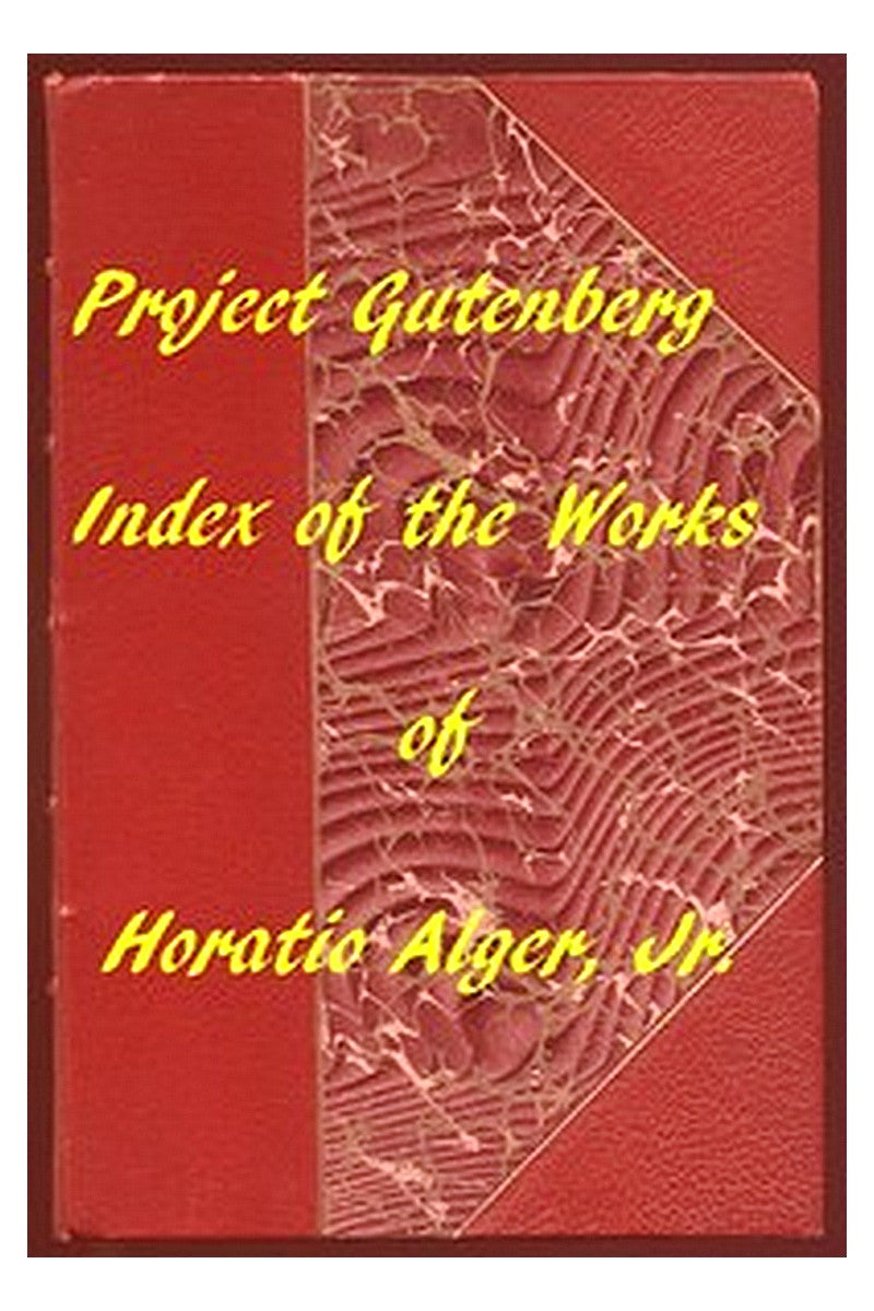 Index of the Project Gutenberg Works of Horatio Alger, Jr