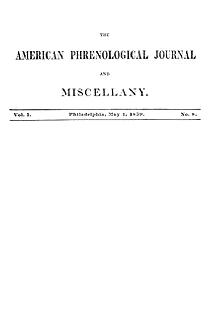 The American Phrenological Journal and Miscellany, Vol. 1. No. 8, May 1, 1839