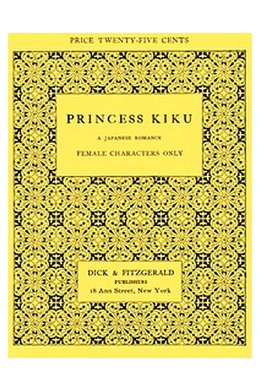 Princess Kiku: A Japanese Romance. A Play for Girls