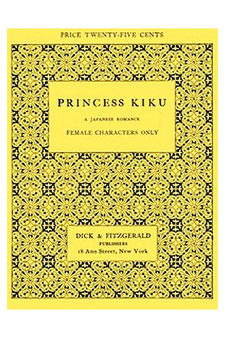 Princess Kiku: A Japanese Romance. A Play for Girls