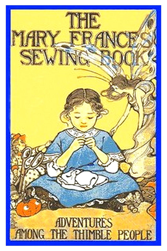 The Mary Frances Sewing Book Or, Adventures Among the Thimble People