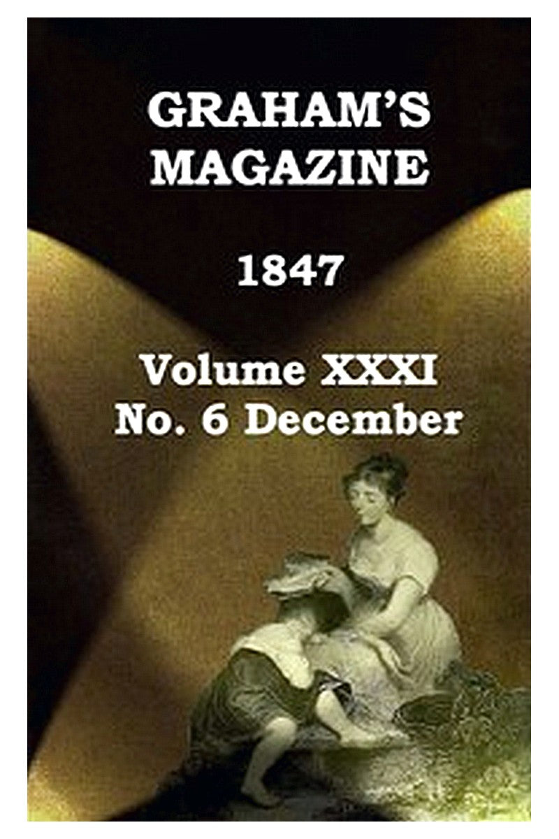 Graham's Magazine, Vol. XXXI, No. 6, December 1847