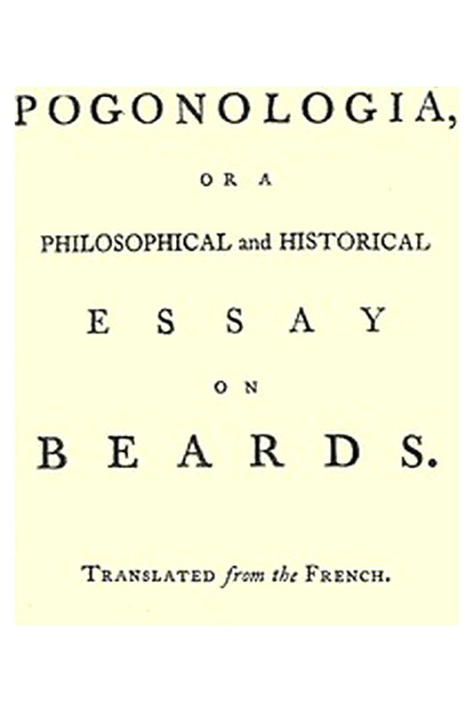 Pogonologia Or, A Philosophical and Historical Essay on Beards