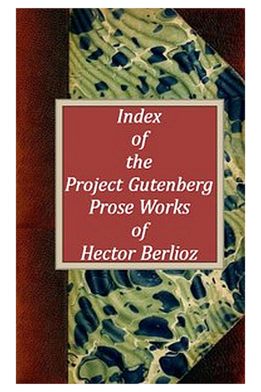Index of the Project Gutenberg Prose Works of Hector Berlioz