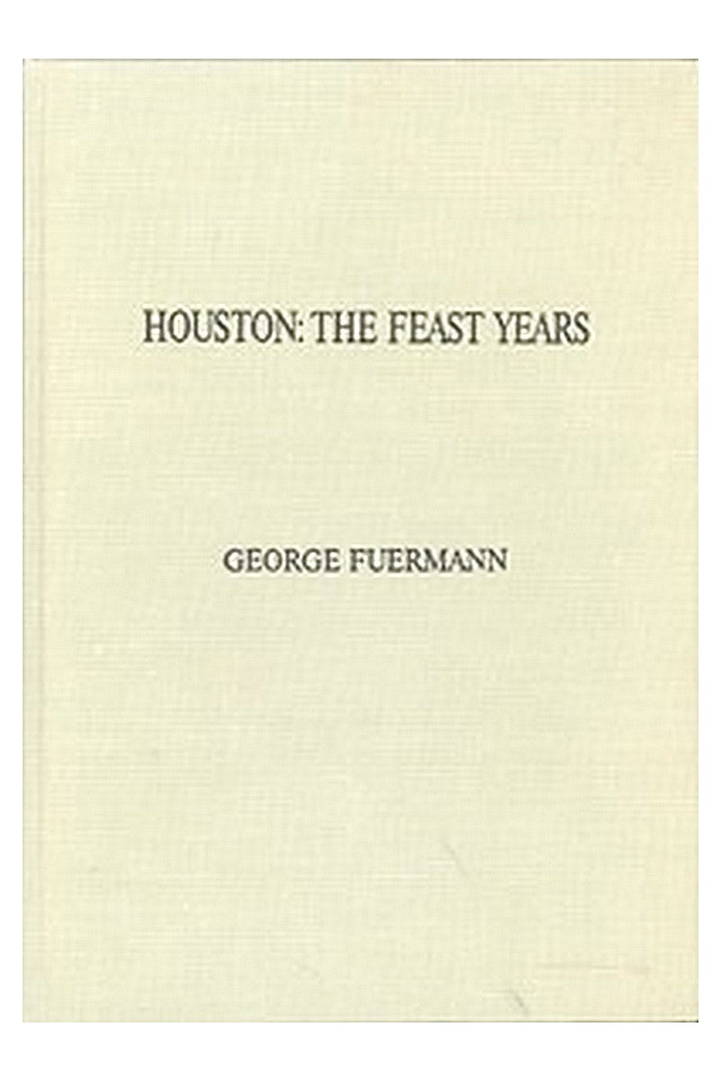 Houston: The Feast Years. An Illustrated Essay