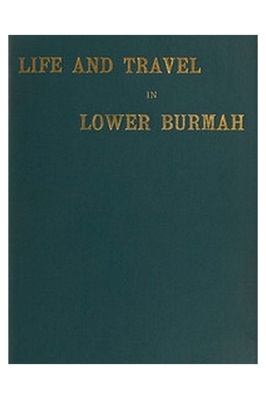 Life and Travel in Lower Burmah: A Retrospect