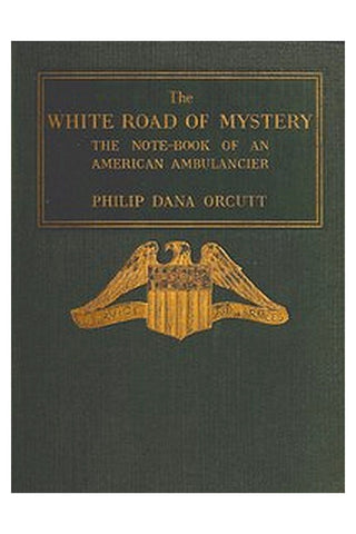 The White Road of Mystery: The Note-Book of an American Ambulancier