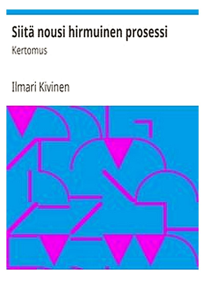 Siitä nousi hirmuinen prosessi: Kertomus