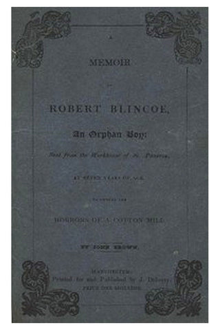 A Memoir of Robert Blincoe, an Orphan Boy
