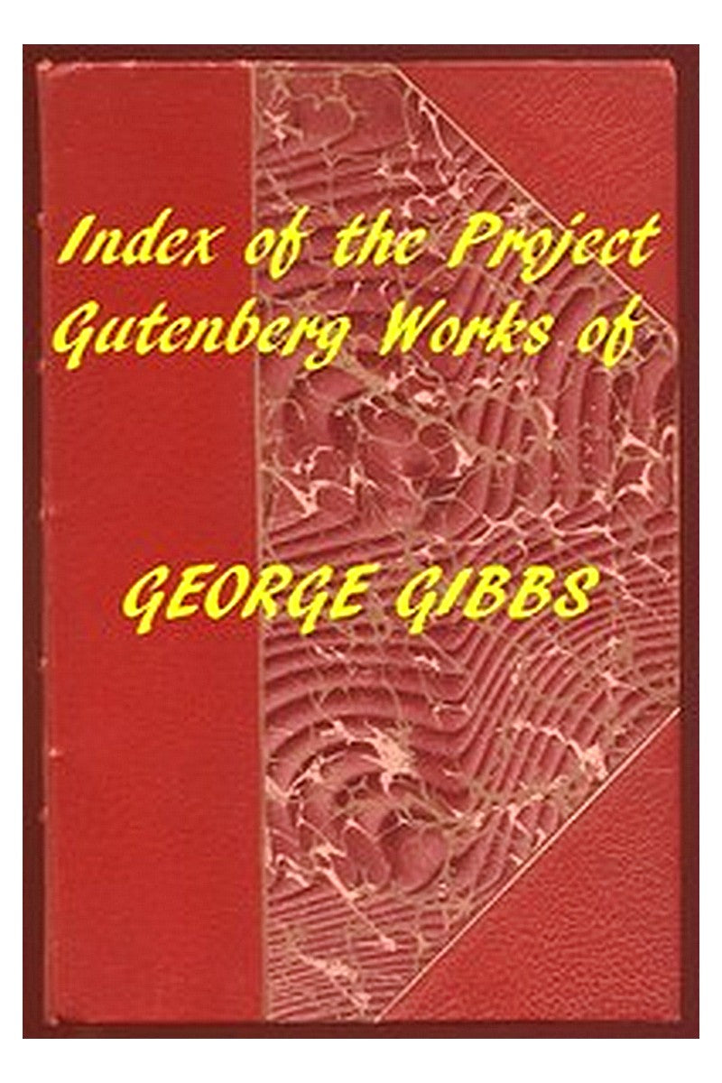 Index of the Project Gutenberg Works of George Gibbs