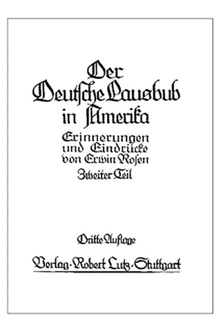 Der Deutsche Lausbub in Amerika: Erinnerungen und Eindrücke. Band 2 (von 3)