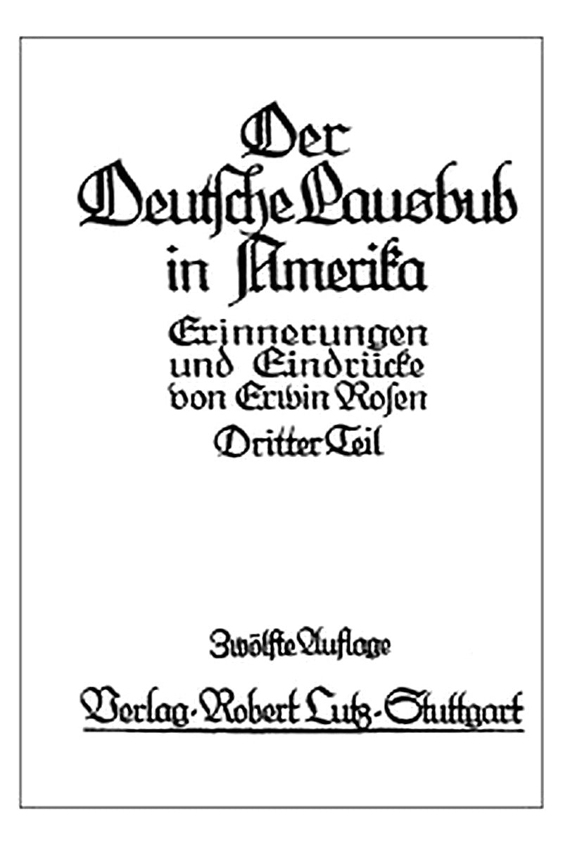 Der Deutsche Lausbub in Amerika: Erinnerungen und Eindrücke. Band 3 (von 3)