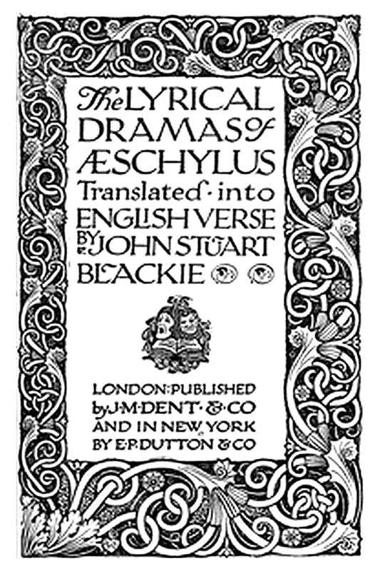 The Lyrical Dramas of Aeschylus Translated into English Verse