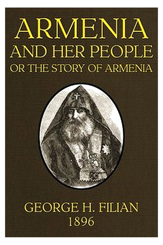 Armenia and Her People or, The Story of Armenia by an Armenian