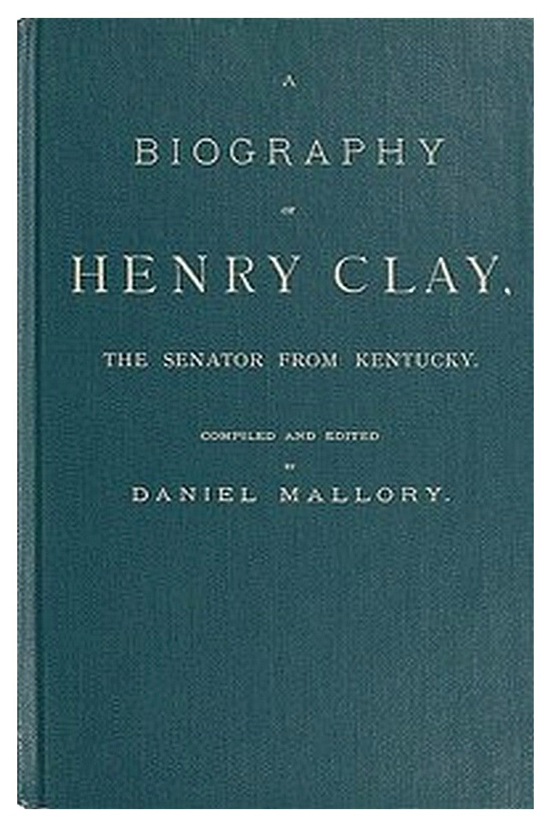 A Biography of Henry Clay, the Senator from Kentucky
