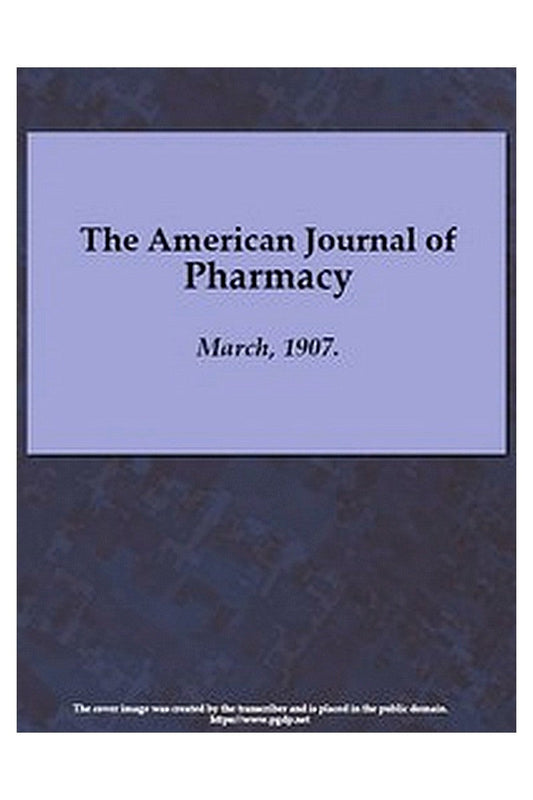 The American Journal of Pharmacy, March, 1907