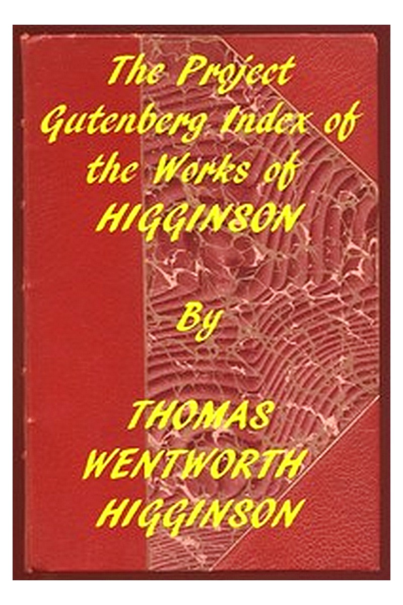 Index of the Project Gutenberg Works of Thomas Wentworth Higginson