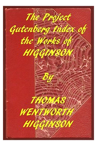 Index of the Project Gutenberg Works of Thomas Wentworth Higginson