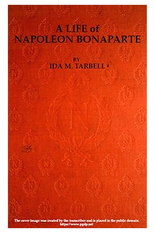 A Life of Napoleon Bonaparte, with a Sketch of Josephine, Empress of the French