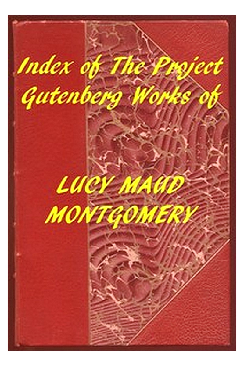 Index of the Project Gutenberg Works of Lucy Maud Montgomery