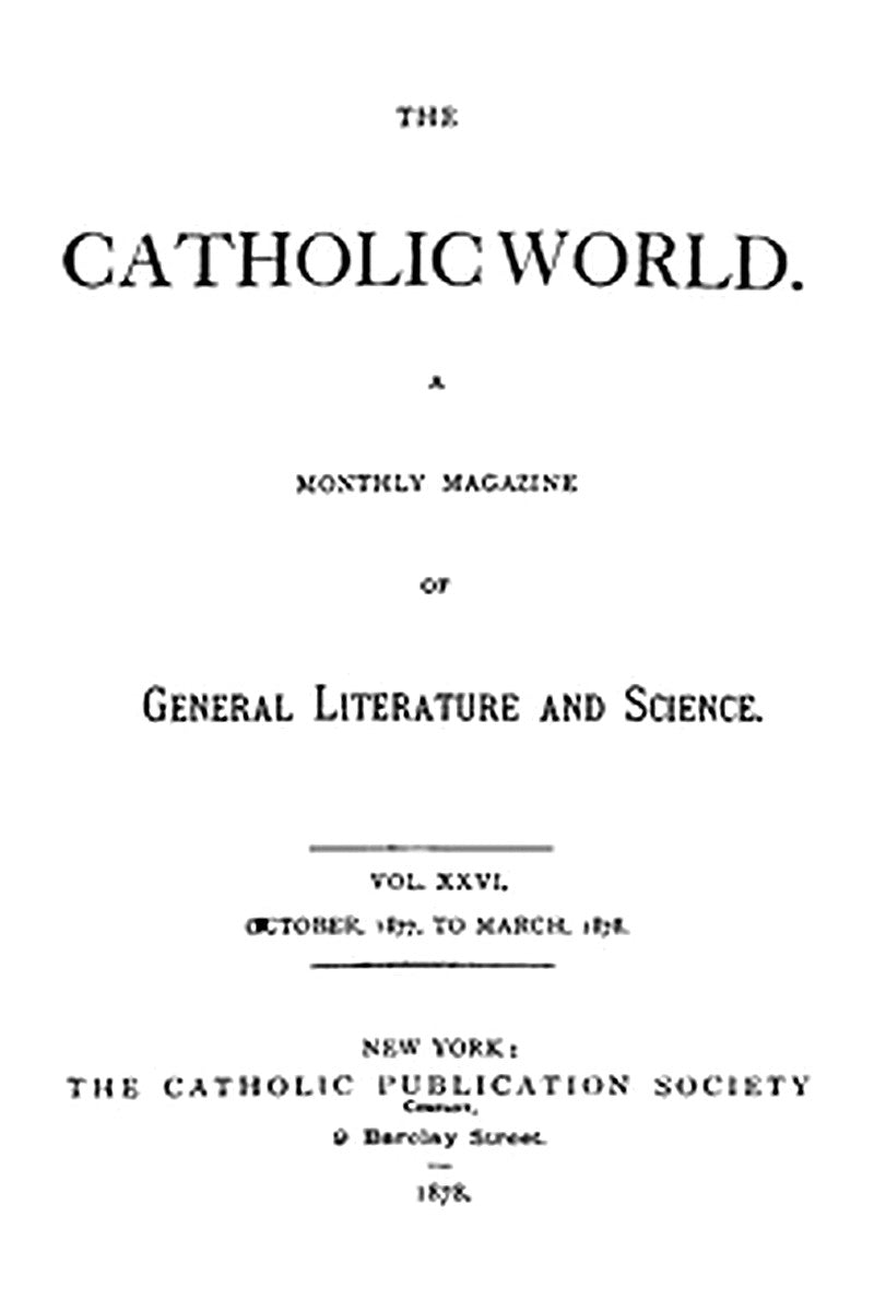 The Catholic World, Vol. 26, October, 1877, to March, 1878