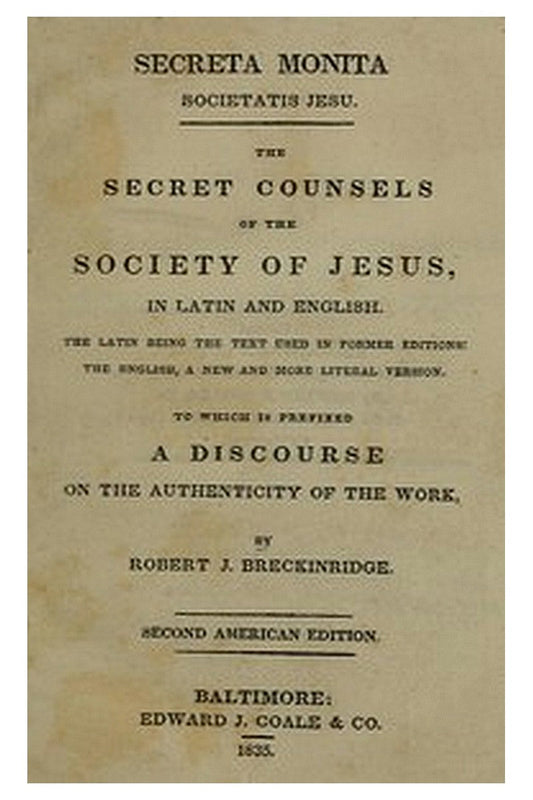 Secreta Monita Societatis Jesu. The Secret Counsels of the Society of Jesus, in Latin and English