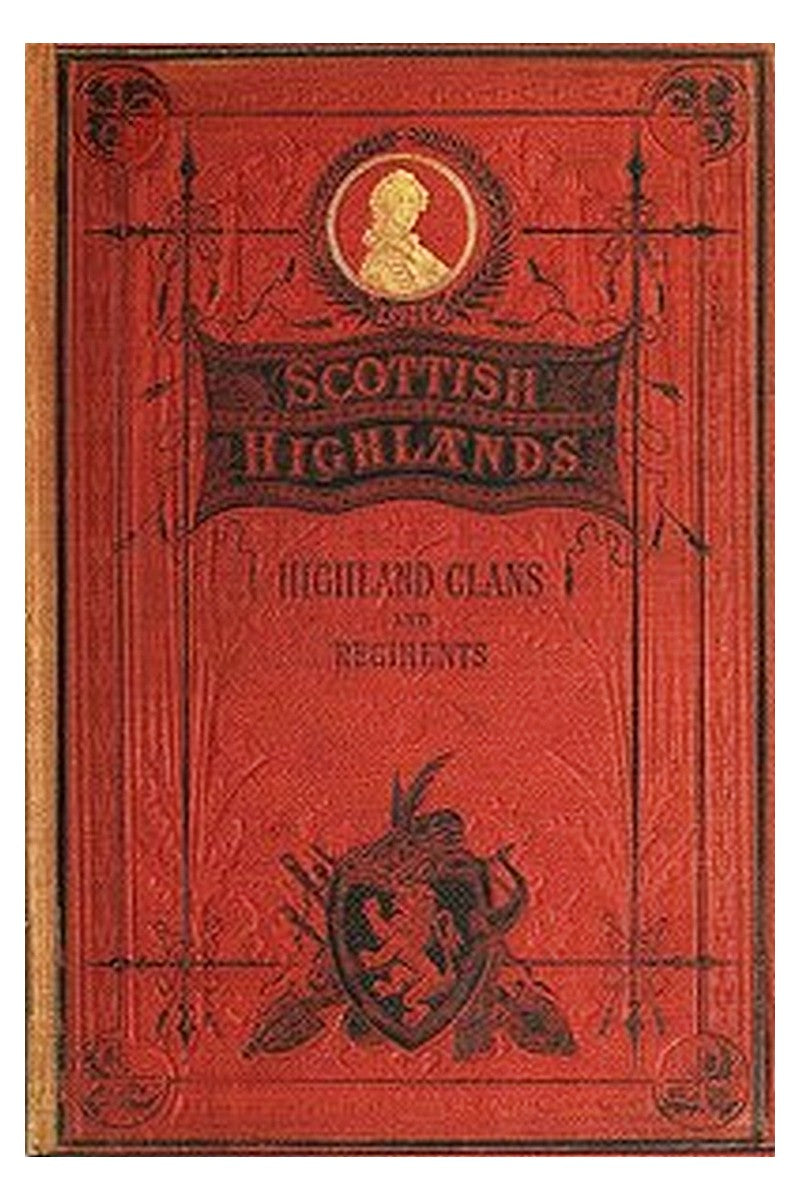 The Scottish Highlands, Highland Clans and Highland Regiments, Volume 2 (of 2)