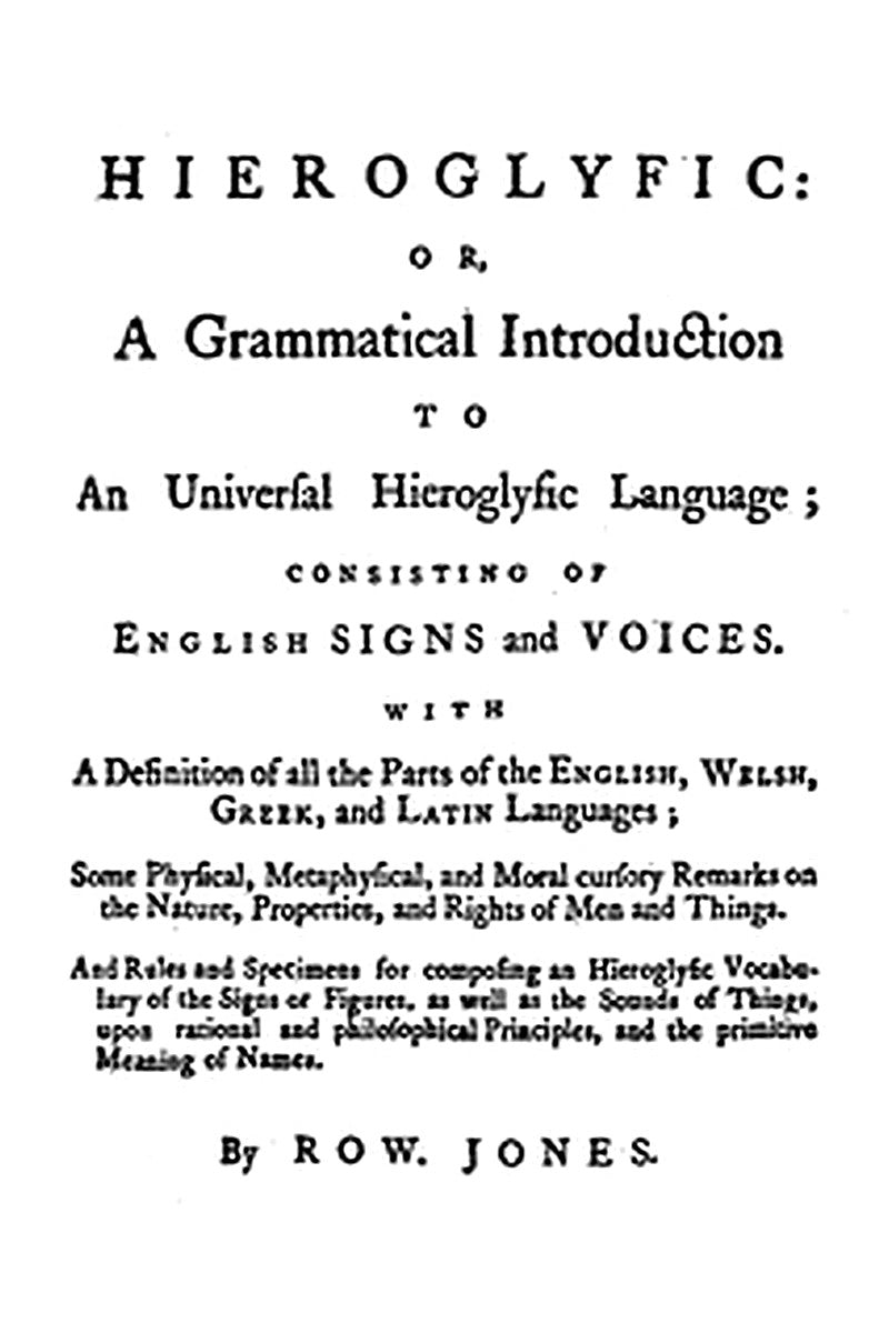 Hieroglyfic: or, a Grammatical Introduction to an Universal Hieroglyfic Language