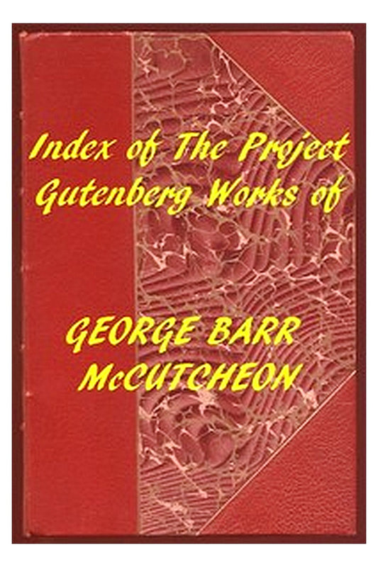 Index of the Project Gutenberg Works of George Barr McCutcheon