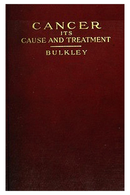 Cancer: Its Cause and Treatment, Volume 1 (of 2)