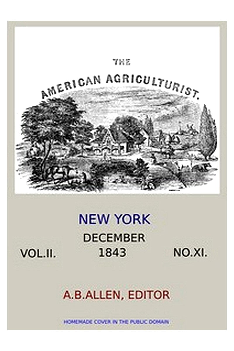 The American Agriculturist. Vol. II. No. XI, December 1843
