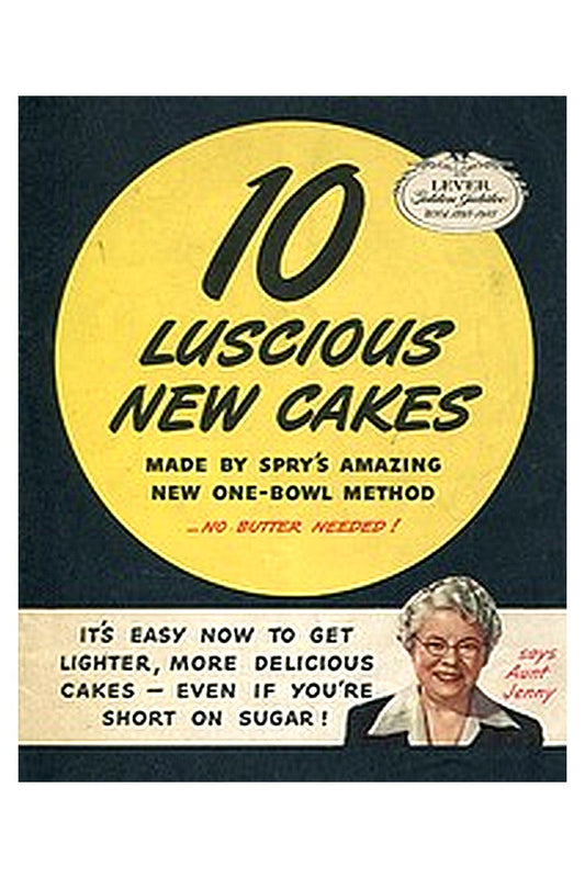 Ten Luscious New Cakes, Made by Spry's Amazing New One-Bowl Method