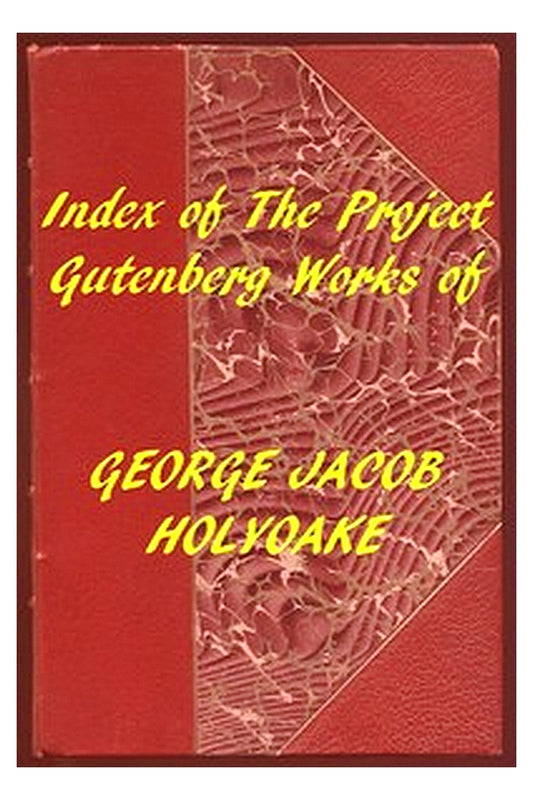 Index of the Project Gutenberg Works of George Jacob Holyoake