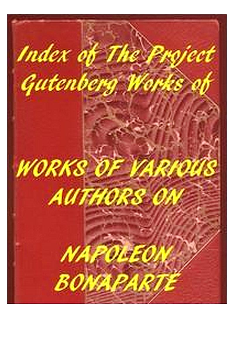 Index of the Project Gutenberg Works of Various Authors on Napoleon Bonaparte