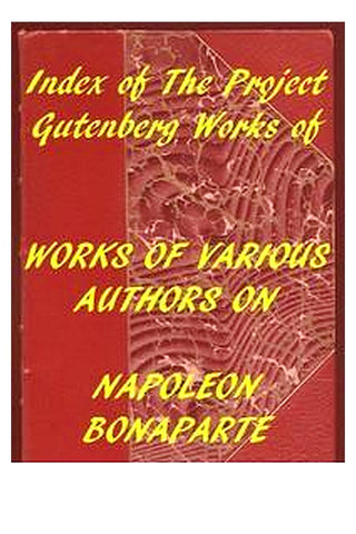 Index of the Project Gutenberg Works of Various Authors on Napoleon Bonaparte