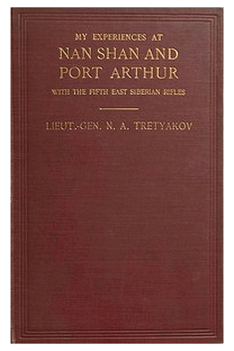 My Experiences at Nan Shan and Port Arthur with the Fifth East Siberian Rifles