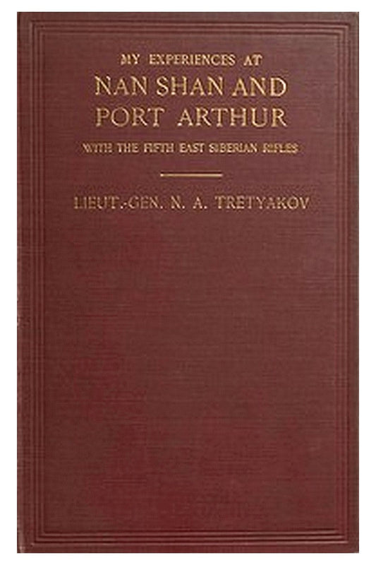 My Experiences at Nan Shan and Port Arthur with the Fifth East Siberian Rifles