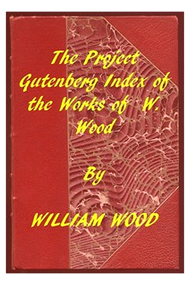 Index of the Project Gutenberg Works of William Wood