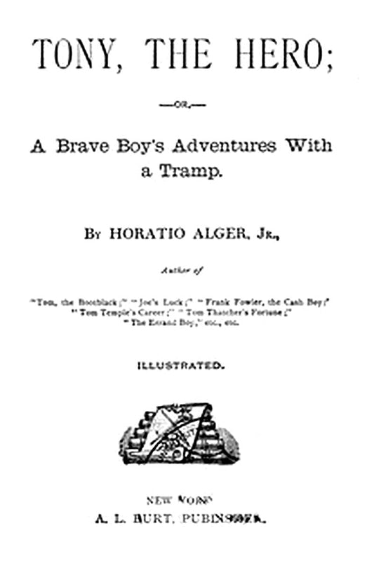 Tony, the Hero Or, A Brave Boy's Adventures with a Tramp