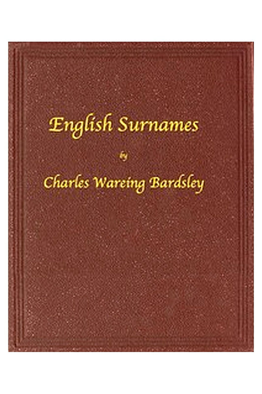 English Surnames: Their Sources and Significations
