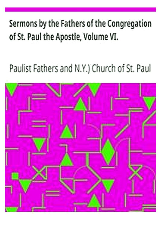 Sermons by the Fathers of the Congregation of St. Paul the Apostle, Volume VI