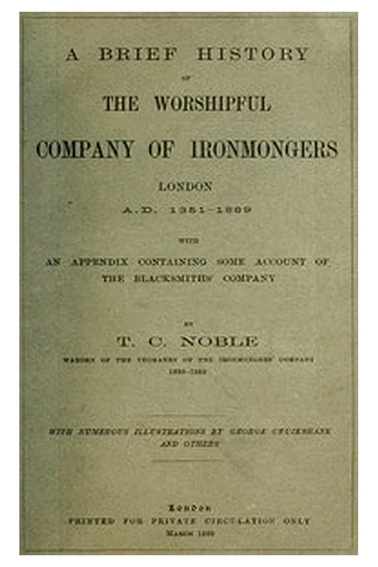 A Brief History of the Worshipful Company of Ironmongers, London A.D. 1351-1889
