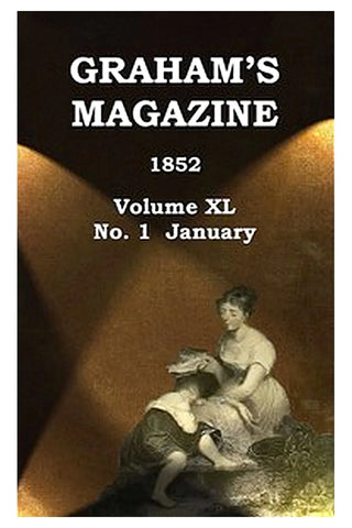 Graham's Magazine, Vol. XL, No. 1, January 1852