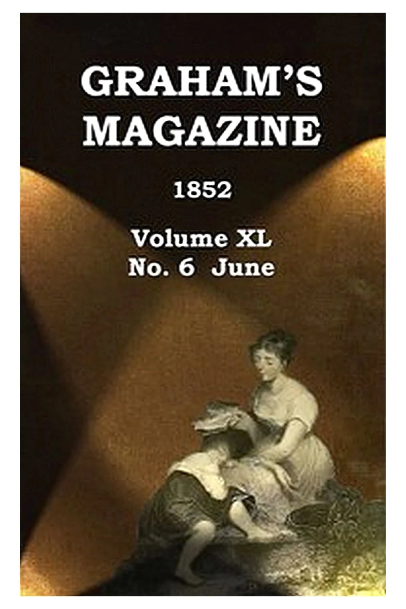 Graham's Magazine, Vol. XL, No. 6, June 1852