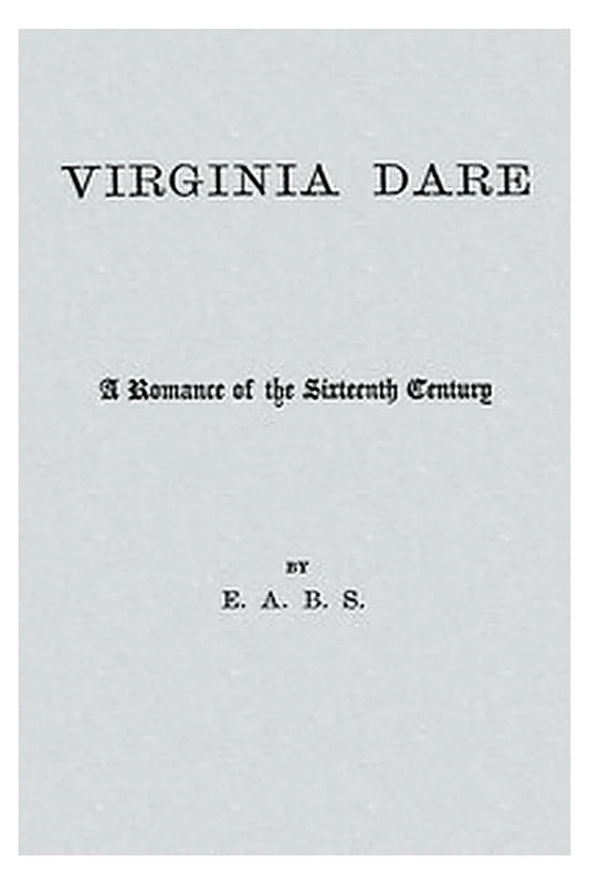 Virginia Dare: A Romance of the 16th Century