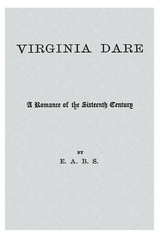 Virginia Dare: A Romance of the 16th Century