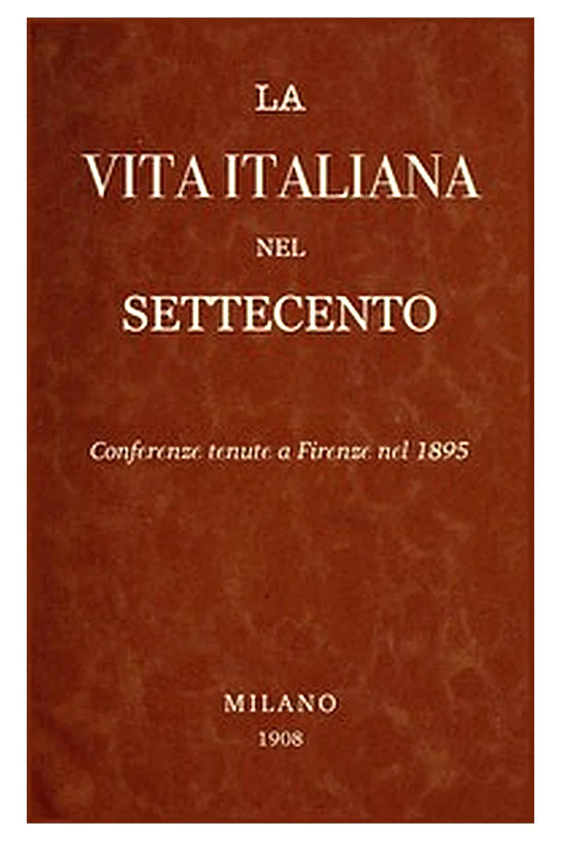 La Vita Italiana nel Settecento: Conferenze tenute a Firenze nel 1895