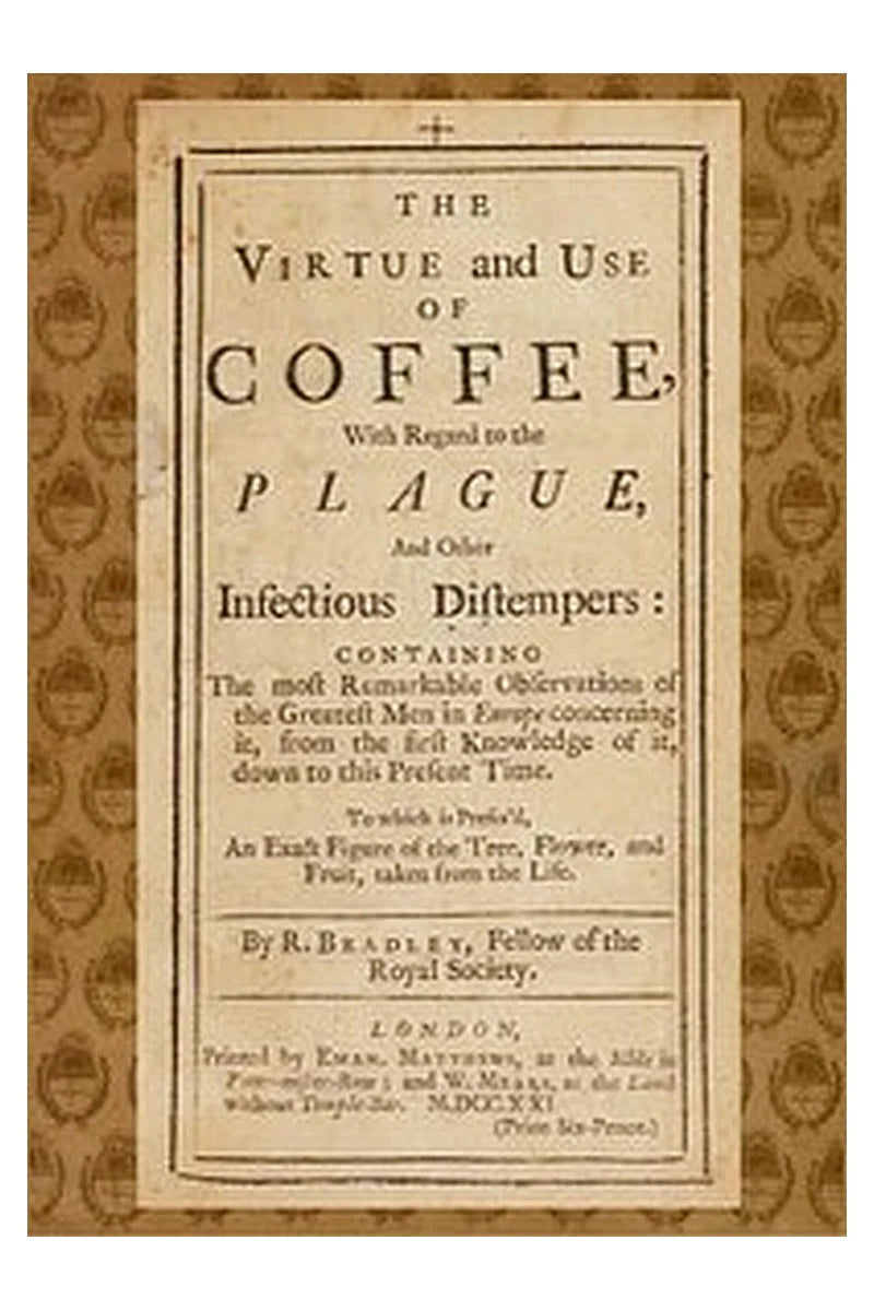 The Virtue and Use of Coffee With Regard to the Plague and Other Infectious Distempers