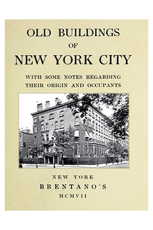 Old Buildings of New York, With Some Notes Regarding Their Origin and Occupants
