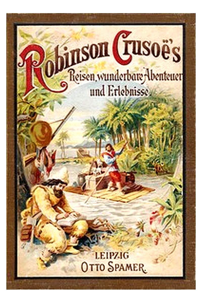 Robinson Crusoe's Reisen, wunderbare Abenteuer und Erlebnisse